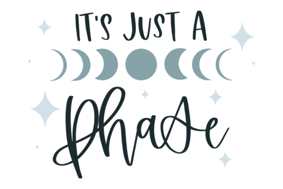 It s Just a Phase Graphics for Crafts and Branding